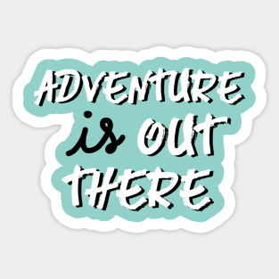 adventure is out there! Sticker